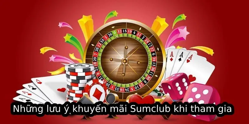 Những lưu ý khuyến mãi Sumclub khi tham gia