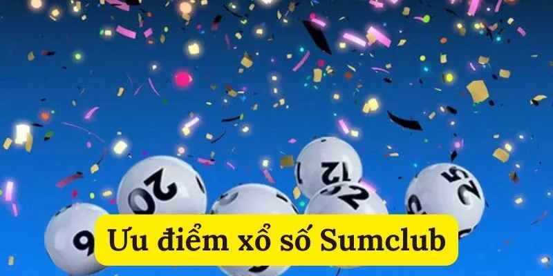 Ưu điểm xổ số Sumclub